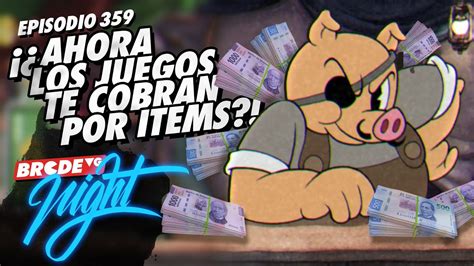 Ahora los juegos te cobran por ítems BRCDEvg Night 359 YouTube