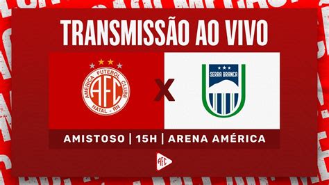 Am Rica X Serra Branca Pb Amistoso Ao Vivo Youtube