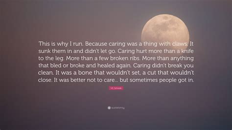 V.E. Schwab Quote: “This is why I run. Because caring was a thing with