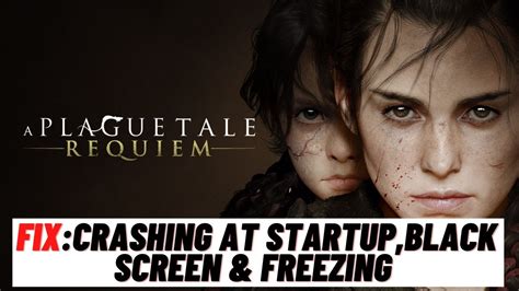 How To Fix A Plague Tale Requiem Not Launching Crashing Black Screen