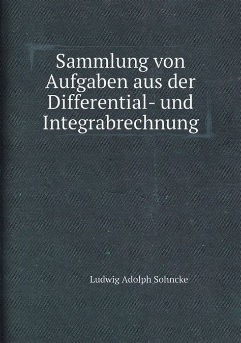 Sammlung Von Aufgaben Aus Der Differential Und Integrabrechnung