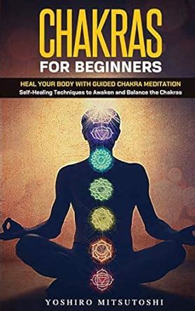 Chakras For Beginners Heal Your Body With Guided Chakra Meditation