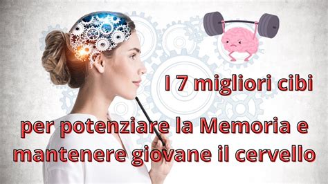 I 7 Migliori Cibi Per Potenziare La Memoria E Mantenere Giovane Il