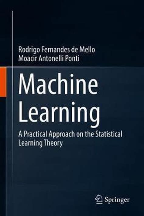 Machine Learning A Practical Approach On The Statistical Learning