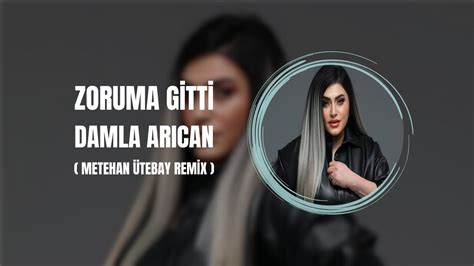 Damla Arıcan Zoruma Gitti Metehan Ütebay Remix YouTube