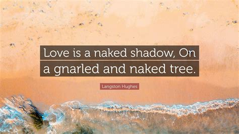 Langston Hughes Quote “love Is A Naked Shadow On A Gnarled And Naked Tree ”