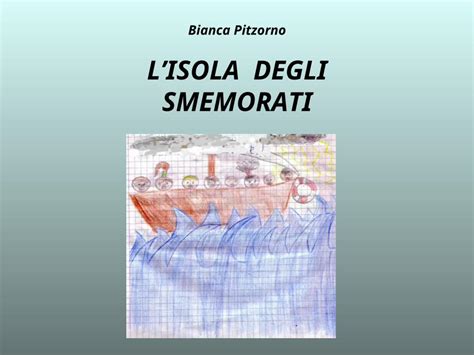 PPT Bianca Pitzorno LISOLA DEGLI SMEMORATI In mezzo al mare cè