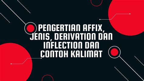 Pengertian Affix Jenis Derivation Dan Inflection Dan Contoh Kalimat