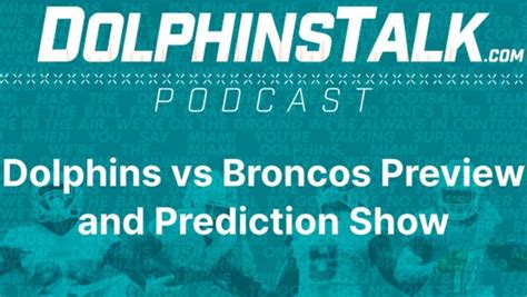 Dolphins Vs Broncos Preview And Prediction Show Miami Dolphins