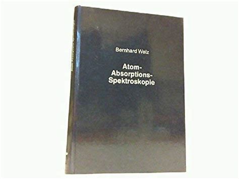 Atom Absorptions Spektroskopie Bernhard Welz 9783527256198 Zvab