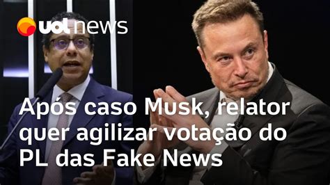 Após Posts De Musk Relator Quer Agilizar Votação Do Pl Das Fake News