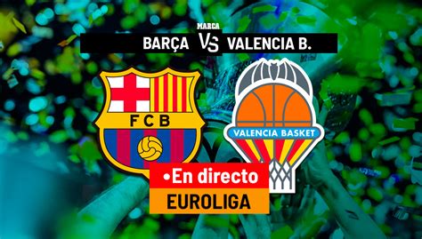 Barcelona Valencia Basket En Directo Euroliga Hoy En Vivo