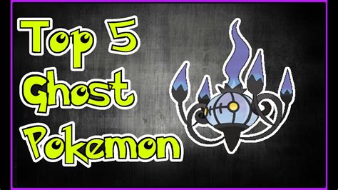 Top 5 Ghost Type Pokemon Youtube