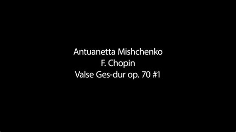 Antuanetta Mishchenko F Chopin Valse Ges Dur Op 70 1 YouTube