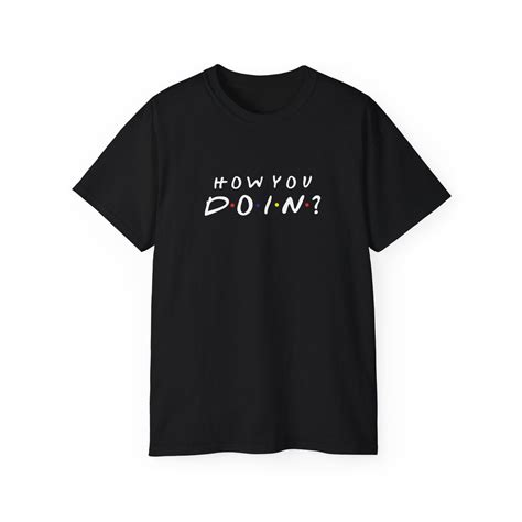 How You Doin Friends T Shirt Funny Tees Tv Show Shirts Unisex