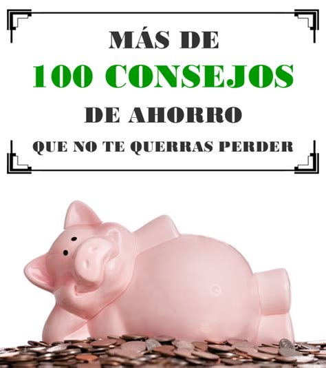 100 Consejos Para Empezar A Ahorrar Ahorrar Dinero Economia Y