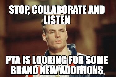 Meme Creator Funny Stop Collaborate And Listen Pta Is Looking For