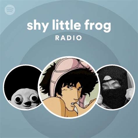 Shy Little Frog Radio Spotify Playlist