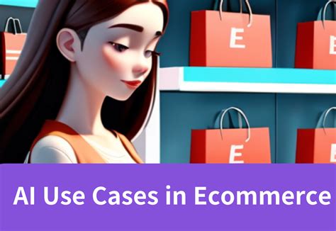 Ai Use Cases In Ecommerce Transforming Online Shopping