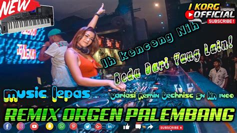 REMIX ORGEN PALEMBANG MUSIC FULL LEPAS VARIASI NGAYAK KN1400 IH KENCANG