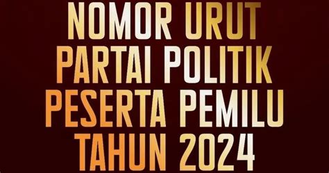 Ditetapkan Kpu Berikut Daftar Lengkap Nomor Urut 17 Parpol Peserta