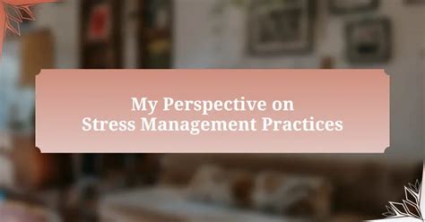 My Perspective on Stress Management Practices / literaryrogue.com