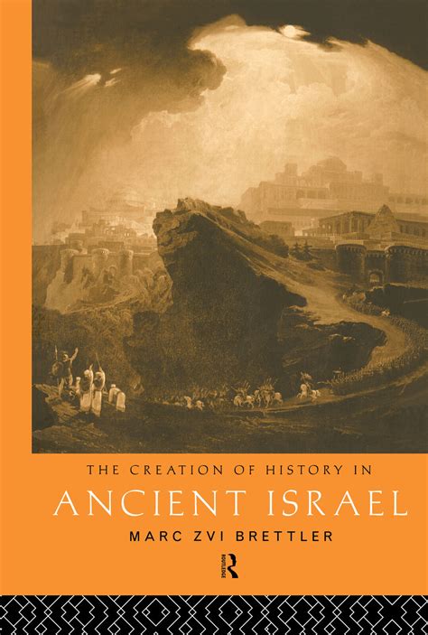 The Creation Of History In Ancient Israel By Marc Zvi Brettler