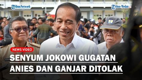 SENYUM JOKOWI Gugatan Anies Dan Ganjar Ditolak Hormati Putusan MK Yang