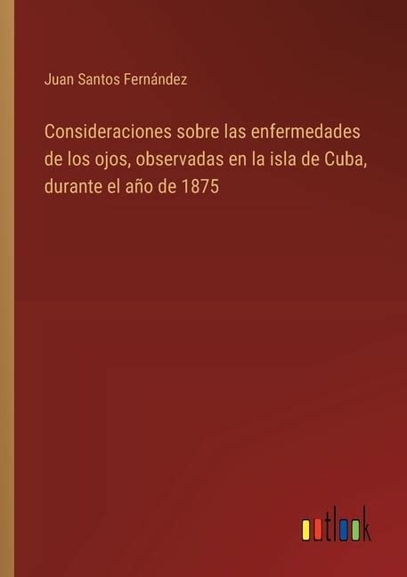 Consideraciones Sobre Las Enfermedades De Los Ojos Observadas En La