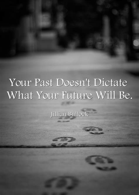 Your Past Doesn T Dictate What Your Future Will Be Quozio