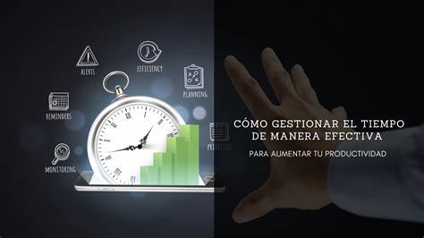 Cómo gestionar el tiempo de manera efectiva