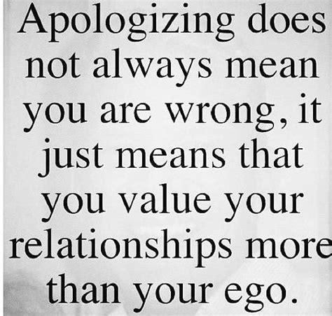 Apologizing Does Not Always Mean You Are Wrong It Just Means That You