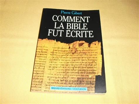 Comment La Bible Fut Crite Pierre Gibert Centurion Bayard Ditions