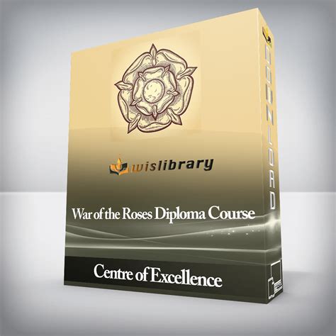 Centre Of Excellence War Of The Roses Diploma Course Wisdom