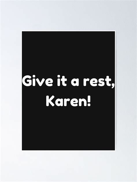 Give It A Rest Karen Funny Meme Poster For Sale By Wearitownit