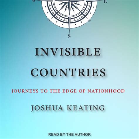 Invisible Countries Journeys To The Edge Of Nationhood By Joshua