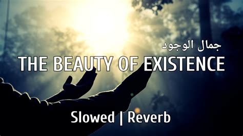 The Beauty Of Existence Slowed Reverb Heart Touching Nasheed