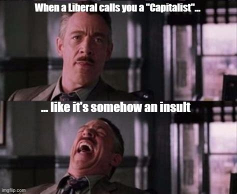 Wait Was Calling Me A Capitalist Supposed To Make Me Mad Imgflip