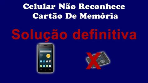 Celular Nao Reconhece Cart O De Mem Ria Solucao Definitiva Cartao