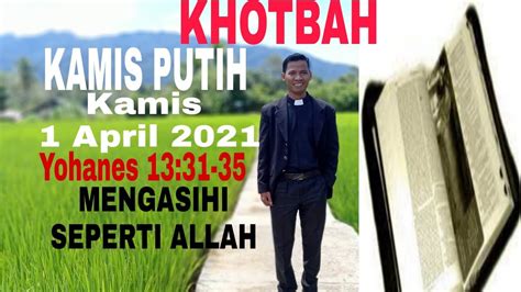 KHOTBAH KAMIS PUTIH 1 APRIL 2021 YOHANES 13 31 35 MENGASIHI SEPERTI