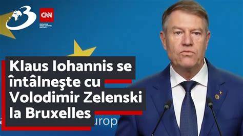 Klaus Iohannis Se Nt Lne Te Cu Volodimir Zelenski La Bruxelles Vom