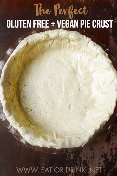 Gluten Free Vegan Pie Crust • Easy To Make And Use • Eat Or Drink Recipe Dairy Free Pies