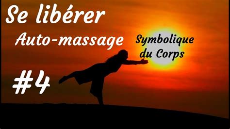 Se Libérer 4 Auto Massage Symbolique Du Corps Youtube