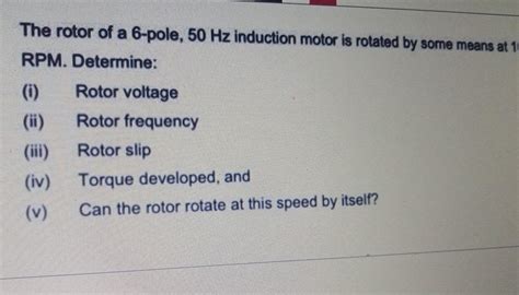 Solved The Rotor Of A 6 Pole 50 Hz Induction Motor Is