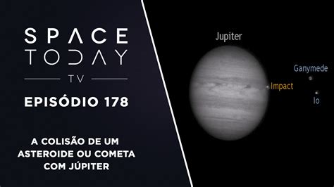 Space Today Tv Ep A Colis O De Um Asteroide Ou Cometa J Piter