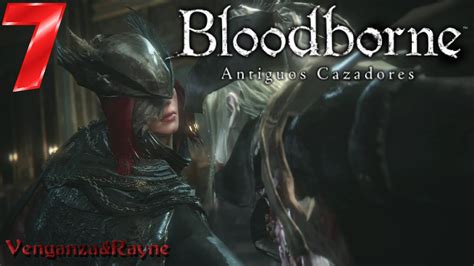 BLOODBORNE antiguos cazadores gameplay español 7 Boss Lady Maria YouTube