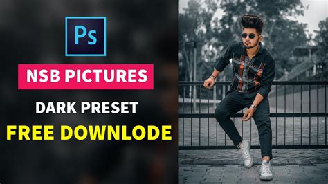 Nsb Pictures Photo Editing Preset Photoshop Preset Free Downlode