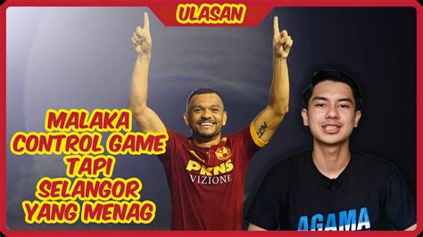 Ulasan Piala Malaysia Selangor Fc Vs Melaka United Youtube