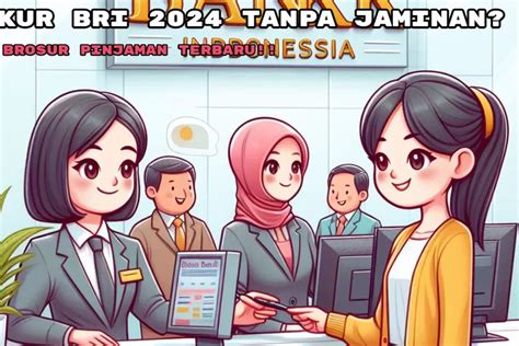 Pinjaman KUR BRI Tanpa Jaminan Maksimal Berapa Ini Tabel Terbaru Dan