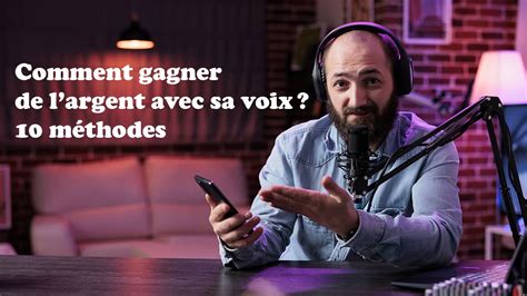 Comment gagner de largent avec sa voix 10 méthodes